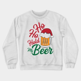 Ho ho hold my Beer, Funny Xmas Santa Beer Party Gifts Top Crewneck Sweatshirt